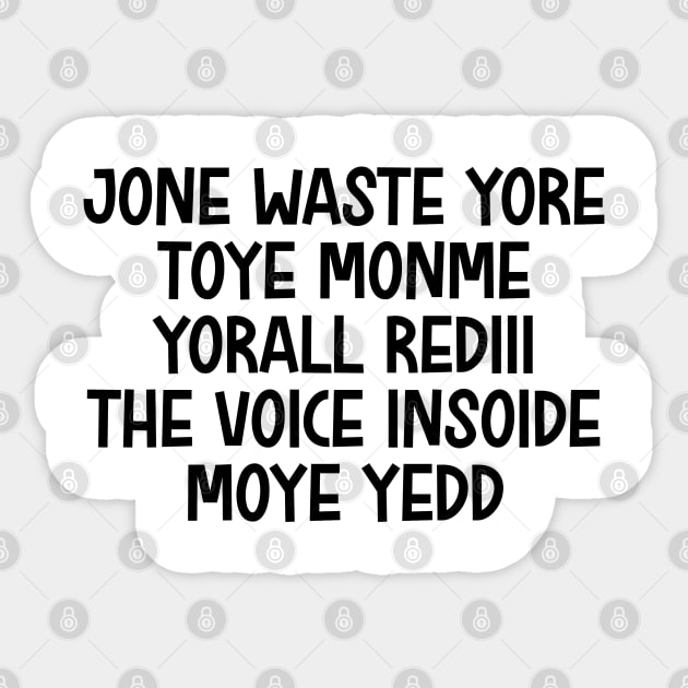 jone waste yore toye monme yorall rediii the voice insoide moye yedd (black logo) Sticker by Shit Post Hero